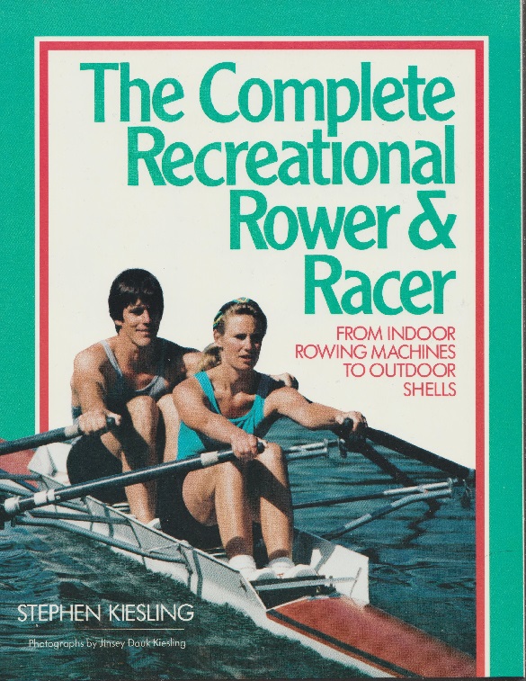 Book USA 1990 The Complete Recreational Rower Racer by Stephen Kiesling